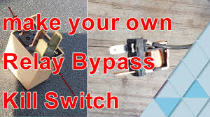 own relay byp kill switch