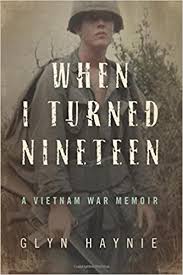 A vietnam helicopter pilot's war story: Amazon Com When I Turned Nineteen A Vietnam War Memoir 9780998209517 Haynie Glyn Books