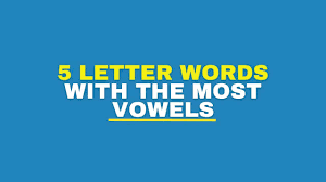 5 letter words with the most vowels
