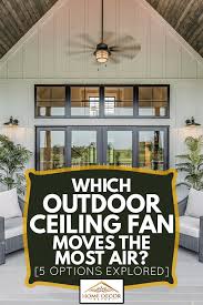 outdoor ceiling fan moves the most air