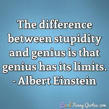 38 funny quotes tagged with stupidity. Funny Albert Einstein Quotes Cool Funny Quotes