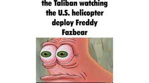 The Taliban Watching The U.S. Deploy Freddy Fazbear | Know Your Meme