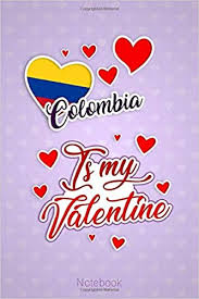 Valentine's day occurs every february 14. Amazon Com Colombia Is My Valentine A Lovely Colombia Valentine S Day Flag Funny Gift Idea For Colombia Vacation Travel Notebook Journal And Diary To Write In 6x9 120 Ruled Pages Matte Cover