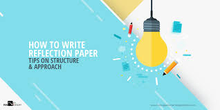 A reflective essay is a type of written work which reflects your own self. How To Write Reflection Paper Tips On Structure Approach