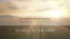 To Walk In The Light Gives Us Gladness And Peace