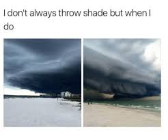 With that said, he struggled at. 25 Best Memes About Throws Shade Throws Shade Memes