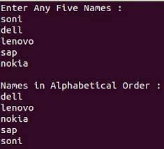 User has to enter number of names, and those names are required to be sorted in alphabetical order with the help of strcpy() function. Sort Names In Alphabetical Order C Program