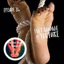 Episode 24 Foot Bondage + Torture! - The Foot Fetish Podcast | Listen Notes
