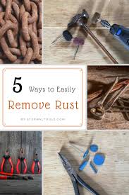 5 easy ways to remove rust from metal