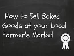 sell baked goods at the farmer s market