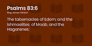 Psalms 83:6-9 KJV - The tabernacles of Edom, and the Ishmaelites; of Moab,  and the Hagarenes;