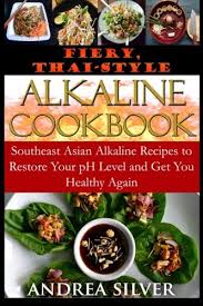 This easy homemade stir fry sauce is using soy sauce and great with chicken, beef and vegan recipes. Buy Fiery Thai Style Alkaline Recipes Southeast Asian Alkaline Recipes To Restore Your Ph Level And Get You Healthy Again Volume 3 Alkaline Recipes And Lifestyle Book Online At Low Prices In India