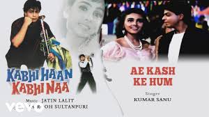 Kabhi haan kabhi naa (transl. Ae Kash Ke Hum Best Audio Song Kabhi Haan Kabhi Naa Shah Rukh Khan Suchitra Kumar Sanu Youtube
