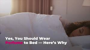 Yes You Should Wear Perfume To Bed