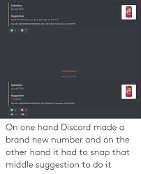 Welcome to the funniest dankiest memeiest server on discord. On One Hand Discord Made A Brand New Number And On The Other Hand It Had To Snap That Middle Suggestion To Do It Brand New Meme On Me Me