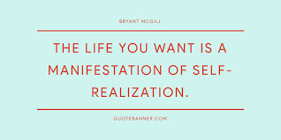 I have visualised my imagination so clearly and so consistently that it has manifested itself into my reality. Bryant Mcgill Quote The Life You Want Is A Manifestation Of