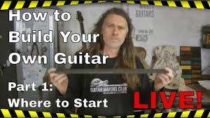 how to build your own guitar live