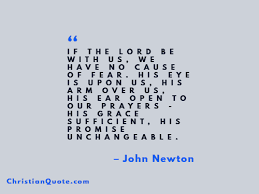 Don't forget to confirm subscription in your email. Quote By John Newton On If The Lord Be With Us Christian Quotes Of The Day