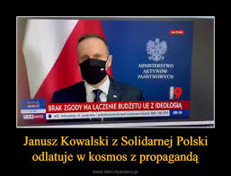 27,663 likes · 2,341 talking about this. Janusz Kowalski Z Solidarnej Polski Odlatuje W Kosmos Z Propaganda Demotywatory Pl