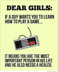 Dear Girls If A Guy Wants You To Learn How To Play A Game It Means ... via Relatably.com
