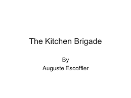 The Kitchen Brigade By Auguste Escoffier Ppt Video Online