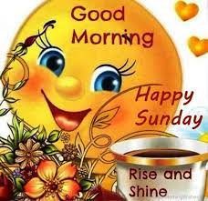good morning happy sunday rise and