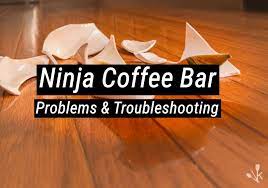 8 mon ninja coffee bar problems