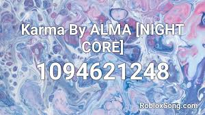 Outrunning karma roblox id videos 9tubetv. Karma By Alma Night Core Roblox Id Roblox Music Codes