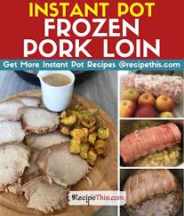 recipe this instant pot frozen pork loin