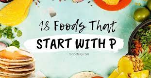 18 foods that start with p