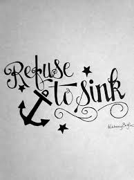 Maybe i'll be older and smarter and just but now, at this moment, you can't hook your boat to mine, because i'm liable to sink us both. ― gabrielle zevin, memoirs of a. Pin By Jamie Dafoe Weber On Tattoo Inspiration Refuse To Sink I Refuse To Sink Anchor Tattoos