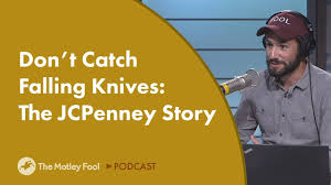 Dont Catch Falling Knives The Jcpenney Story The Motley Fool