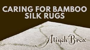 caring for bamboo silk rugs atiyeh