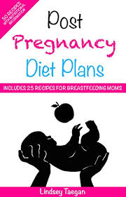 Preganacy Diet Post Pregnancy Diet Plans Includes 50 Healthy Recipes 50 Recipes Including 25 Specially Crafted Meals For Breastfeeding Mothers