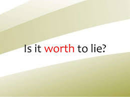 Image result for IS IT WORTH TO TELL A LIE?