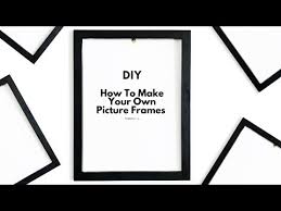 how to make your own picture frame any