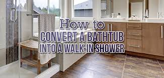 to convert a tub into a walk in shower