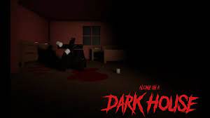 alone in a dark house horror roblox