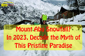 mount abu snowfall in 2023 decode the