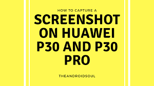 How To Take A Screenshot On The Huawei P30 And P30 Pro