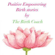 Positive Empowering Birth stories by The Birthcoach