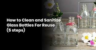 How To Clean And Sanitize Glass Bottles