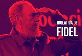 Idolatría de Fidel | EL MONTONERO