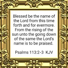 Psalms 113:2-3 (KJV) | Psalms, Kjv, Daily bible verse