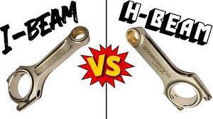 h beam vs i beam connecting rods you