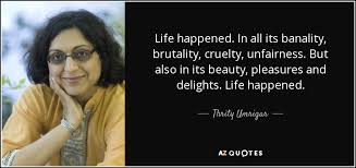 Thrity Umrigar quote: Life happened. In all its banality ... via Relatably.com