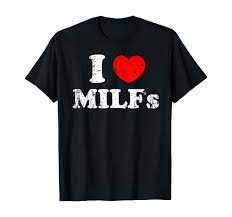 Amazon.com: I Love Milfs Milf MILF's Hot Mom Hunter Lover Gift Grunge  T-Shirt : Clothing, Shoes & Jewelry