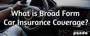 Maybe you would like to learn more about one of these? What Is Broad Form Car Insurance Coverage Insurance Panda