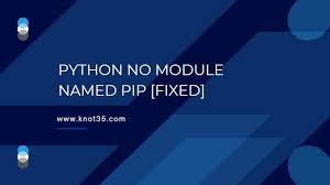 python no module named pip fixed knot35
