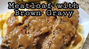 meatloaf with brown gravy dinnerrecipe